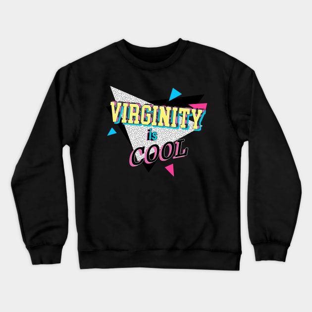 Virginity is Cool Crewneck Sweatshirt by lostrigglatrine